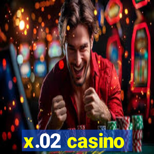 x.02 casino